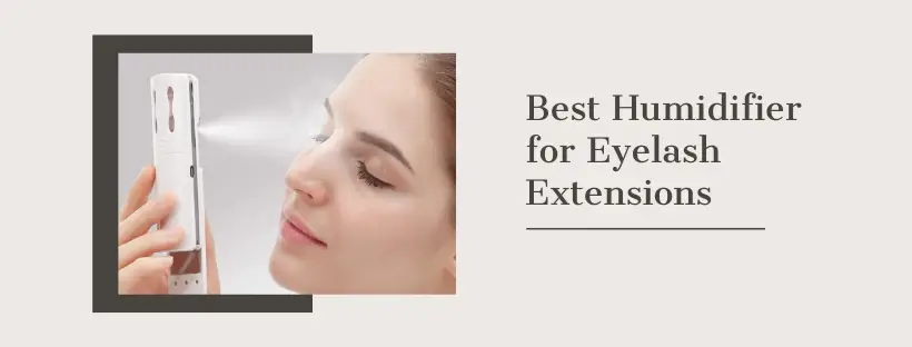 Best Humidifier for Eyelash Extensions